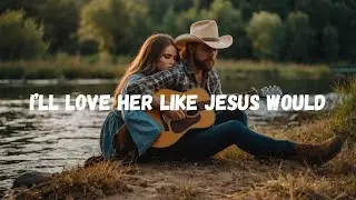 I’ll love her like Jesus would ( Song on unwavering love, devotion, and respect   )