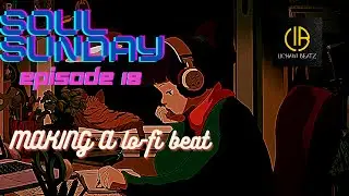 Making A lo-fi Beat in FL 20 -Soul Sunday Ep 18 🔥