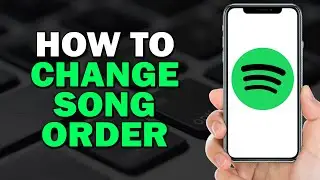 How To Change Song Order On Spotify (Quick Tutorial)