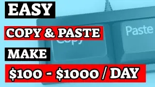 Earn $100 - $1,000 A Day With Copy And Paste