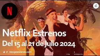 Netflix Extrenos del 15 al 21 de Julio 2024