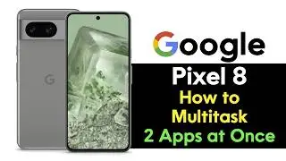 Google Pixel 8 How to Multitask Run 2 Apps at Once