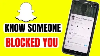 How to know if someone Blocked you on snapchat