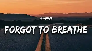 GRAHAM - Forgot to Breathe (Lyrics)