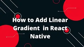 How to Add Linear Gradient  in React Native
