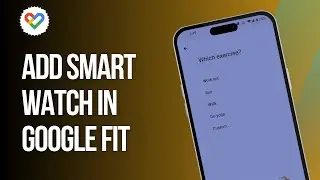 How to Add Smart Watch in Google Fit (Tutorial)