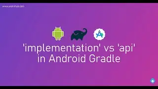 Understanding Gradle - 'implementation' vs 'api' in Android Development