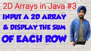 2D Arrays in Java **3|| Input a 2D array &display the sum of each row of that array || Java Programm