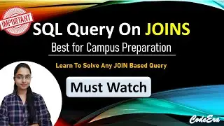 Interview SQL Query On Joins | Campus Preparation | Solve Any SQL Query | JOINS