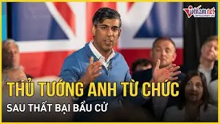 Thủ tướng Anh Rishi Sunak từ chức sau khi thất bại nặng nề | Báo VietNamNet