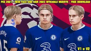 PES 2021 - NEW FACE AND HAIR 2023 MYKHAILO MUDRYK  By: chinoboyka- V1 + V2 - 4K