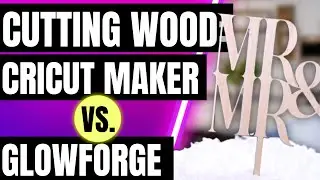 🔥 CUTTING WOOD: CRICUT MAKER 3 VS. GLOWFORGE