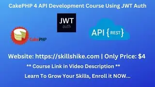 Learn CakePHP 4 API Development Using JWT Authentication | Skillshike | CakePHP 4 RESTful APIs