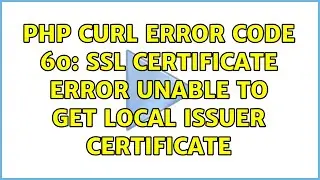 Ubuntu: PHP Curl error code 60: SSL Certificate error unable to get local issuer certificate