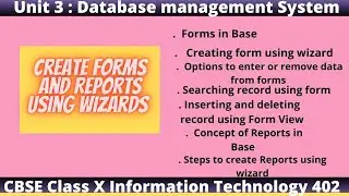 Create Forms and Reports using Wizard | Database Management System Unit 3 | CBSE Class X IT 402