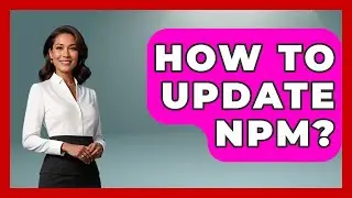 How To Update Npm? - Emerging Tech Insider