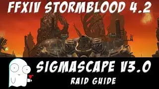 Sigmascape V3.0 Guide: FFXIV Stormblood
