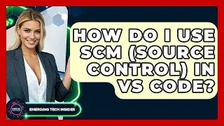How Do I Use SCM (Source Control) In VS Code? - Emerging Tech Insider