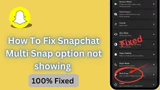 How To Fix Snapchat Multi Snap option not showing problem 2024 // Multi Snap option missing problem