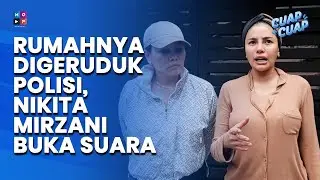 RUMAHNYA DIGERUDUK POLISI, NIKITA MIRZANI BUKA SUARA - CUAP CUAP UPDATE
