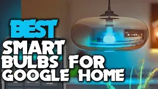 TOP 6: Best Smart Bulbs for Google Home 2023 👌 Essential/White/Color & Smart Light Bulb [Review]