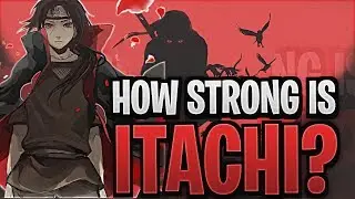 How Powerful Was Itachi Uchiha?