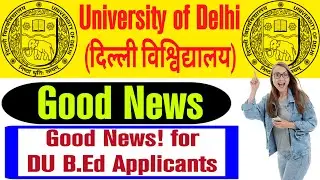 [GOOD NEWS] DU B.Ed. Admission 2021. Good News for DU B.Ed Applicants. DUET-21.