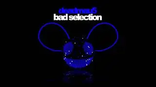 deadmau5 - Bad Selection
