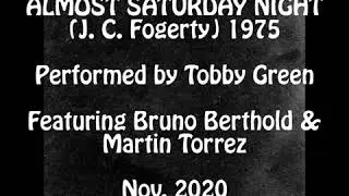 TOBBY GREEN (FEAT. BRUNO BERTHOLD & MARTIN TORREZ) - ALMOST SATURDAY NIGHT (John Fogerty) NOV. 2020