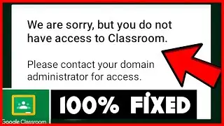 Google Classroom Login Error | We are sorry, but you do not have access to Classroom | FIXED 2022