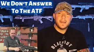 We Don't Answer To The ATF. This Pistol Brace Stuff Is Getting Outrageous.
