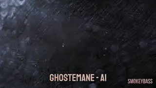 GHOSTEMANE - AI [BASS  BOOSTED] 