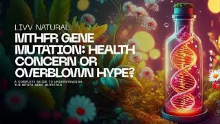 MTHFR Gene Mutation: Health Concern or Overblown Hype?