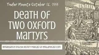 Tudor Minute October 16, 1555: Death of two Oxford Martyrs