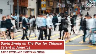 David Zweig on The War for Chinese Talent in America