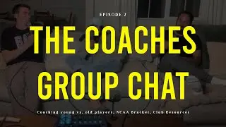 E7: Coaching Young vs. Old Kids, NCAA Bracket, Club Resources