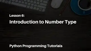 Python Programming Tutorials - 6 - Introduction to Number Type