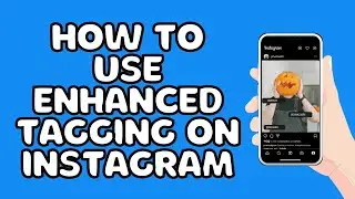 How To Use Enhanced Tagging On Instagram