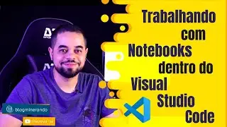 Trabalhando com Notebooks dentro do Visual Studio Code