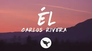 Carlos Rivera - Él (Letra/Lyrics)