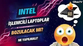 Intel İşlemcili Laptoplar Bozulacak mı? 13/14. Nesil Intel İşlemcili Laptop Sahipleri Ne Yapmalı?
