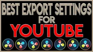 Best Export Settings for Youtube (Davinci Resolve)