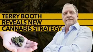 Terry Booth Reveals New Cannabis Strategy