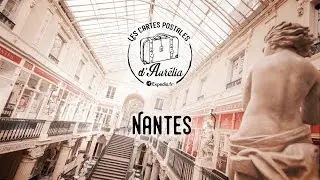 Les Cartes Postales d'Aurélia - Episode 3 : Nantes