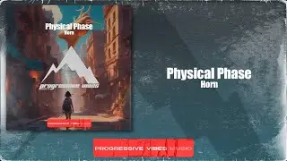 Physical Phase - Horn [Progressive Vibes Music - PVM834]