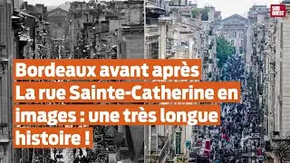 Bordeaux avant après | La rue Sainte-Catherine en images : une très longue histoire !