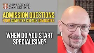 When do you start specialising? [Cambridge CS admissions]