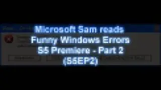 Microsoft Sam reads Funny Windows Errors (S5EP2)