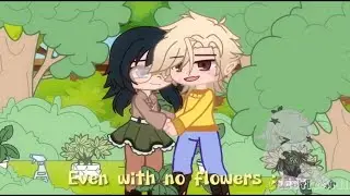 Even with no flowers || TOH | Ft: Willow & Hunter ||