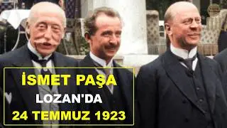 İsmet Paşa Lozan'da (24 Temmuz 1923) Lozan Barış Antlaşması'nın 101. Yılı !